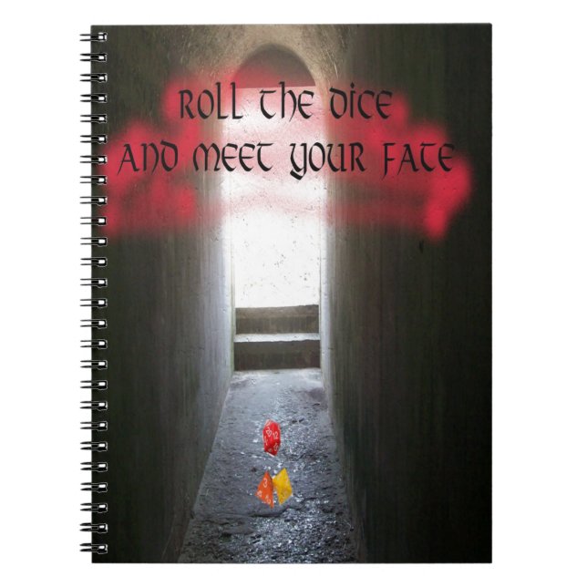 Roll the dice and meet your fate spiral notebook (Front)