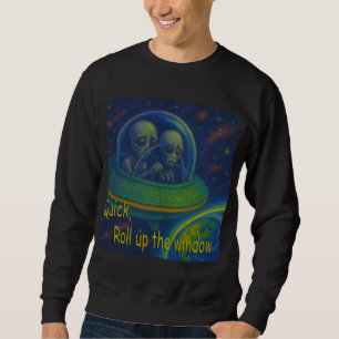 roll up the window alien UFO humour science fictio Sweatshirt