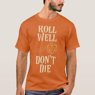 Roll Well Dont Die Funny Meme Tabletop RPG T-Shirt