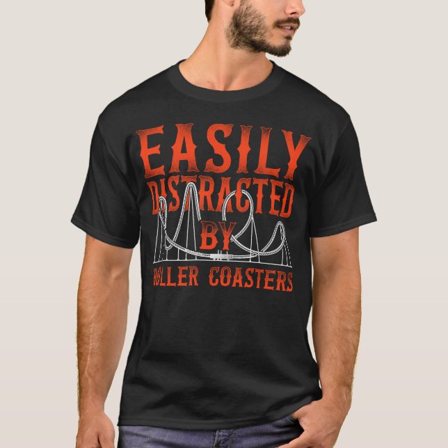 Roller Coaster Amusement Park Easily Distracted By T-Shirt (Front)