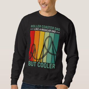 Roller Coaster Dad Like A Regular Dad But Cooler Sweatshirt