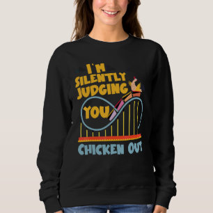 Roller Coaster I'm Silently Judging You Chicken Ou Sweatshirt
