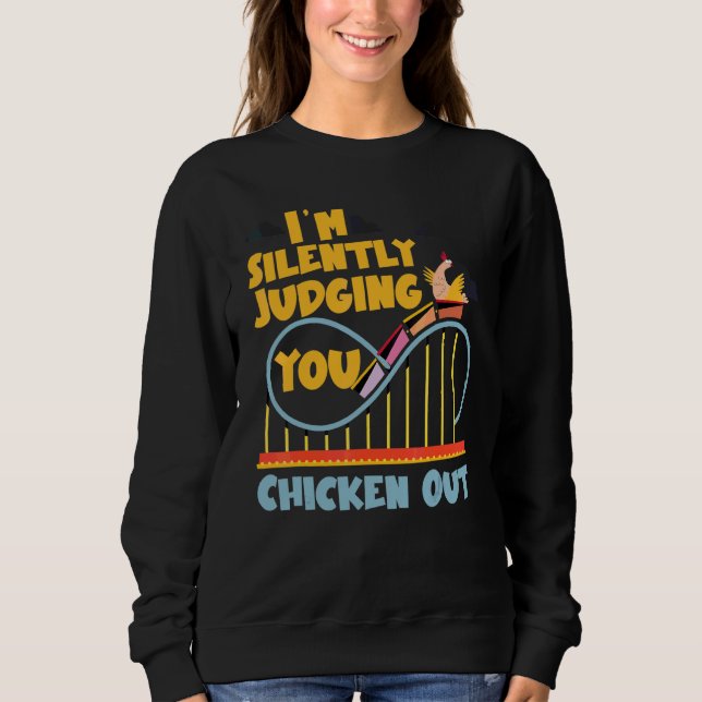 Roller Coaster I'm Silently Judging You Chicken Ou Sweatshirt (Front)