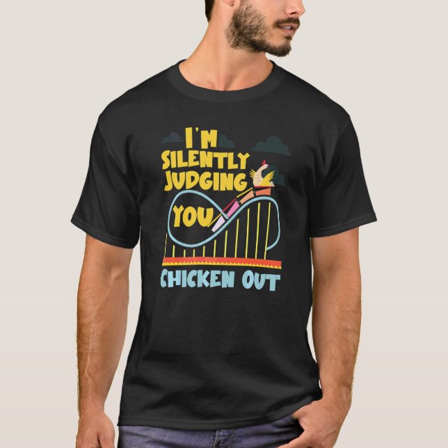 Roller Coaster I'm Silently Judging You Chicken Ou T-Shirt (Front)