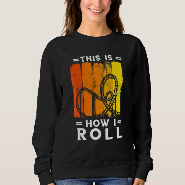 Roller Coaster Retro This How I Roll Roller Coaste Sweatshirt (Front)