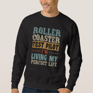 Roller Coaster Test Pilot Quote For Thrilling Stee Sweatshirt