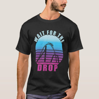Roller Coaster Wait For The Drop Retro Vintage Thr T-Shirt