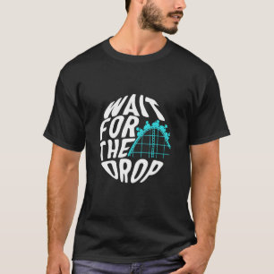Roller Coaster Wait For The Drop Rollercoaster  Am T-Shirt