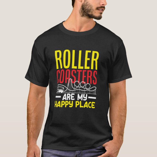 Roller Coasters Are My Happy Place Fun T-Shirt (Front)