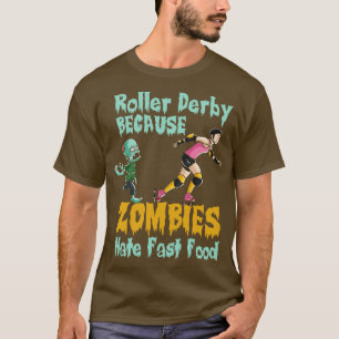 Roller derby because zombies hate fast food T-Shirt