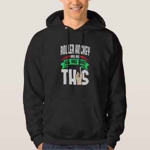 Roller Hockey And Me Are Like This Fingers Crossed Hoodie