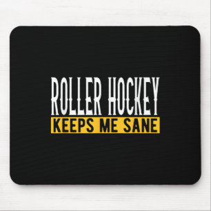 Roller Hockey Keeps Me Sane Mouse Pad