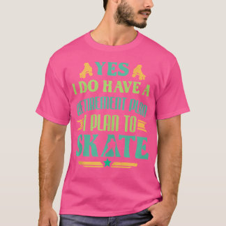 Roller Skater Retirement Plan To Skate Roller Skat T-Shirt