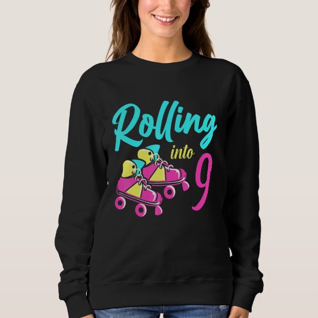 Roller Skates Into 9 Years Lets Roll Im 9 Rollerbl Sweatshirt (Front)