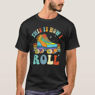 Roller Skates This Is How I Roll Skate Sport Rolle T-Shirt