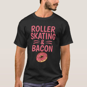 Roller Skating And Bacon Lover Roller Skating T-Shirt