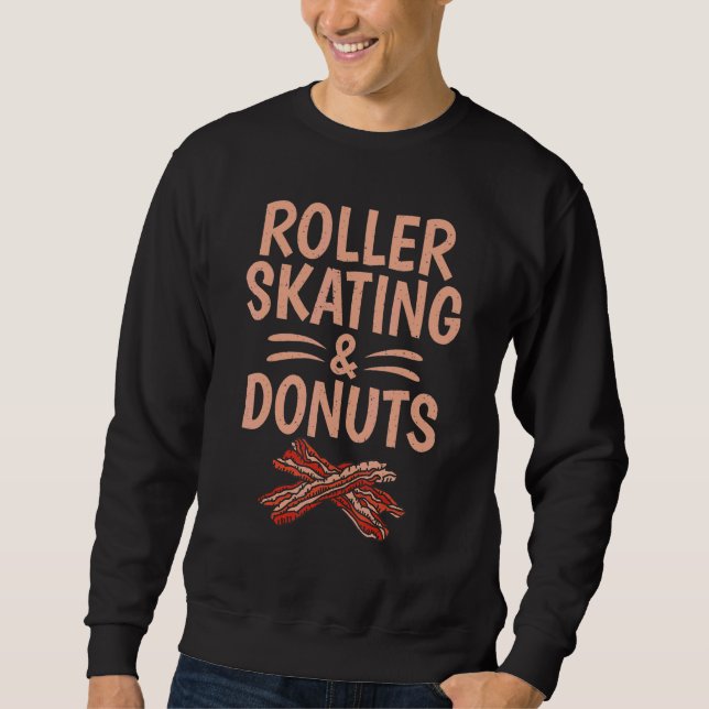 Roller Skating and Donuts   Roller Skating Sweatshirt (Front)