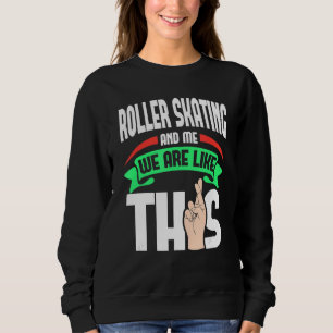 Roller Skating And Me Are Like This Fingers Crosse Sweatshirt