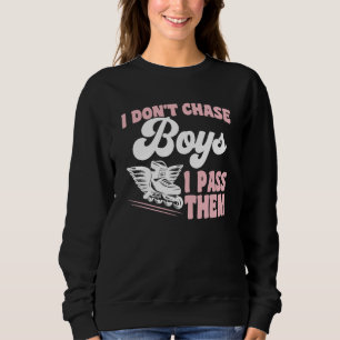Roller Skating I Don't Chase Boys I Pass Them Roll Sweatshirt