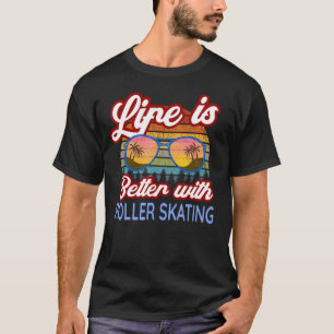 Roller Skating Lovers Life Is Better With Roller S T-Shirt