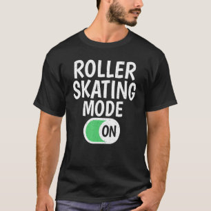 Roller Skating Mode On Roller Skating T-Shirt