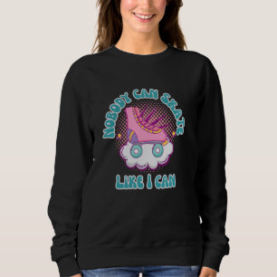 Roller Skating Nobody Can Skate Like I Can Sweatshirt