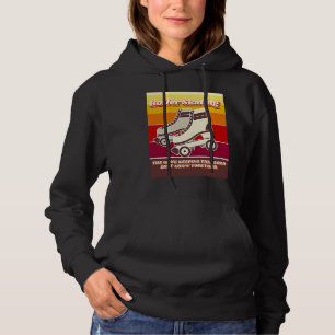 Roller Skating  Retro  Relatable 2020 Quote Hoodie