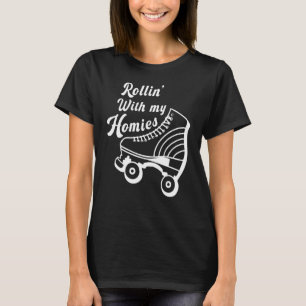 Roller Skating Skate Rollin With My Homie T-Shirt
