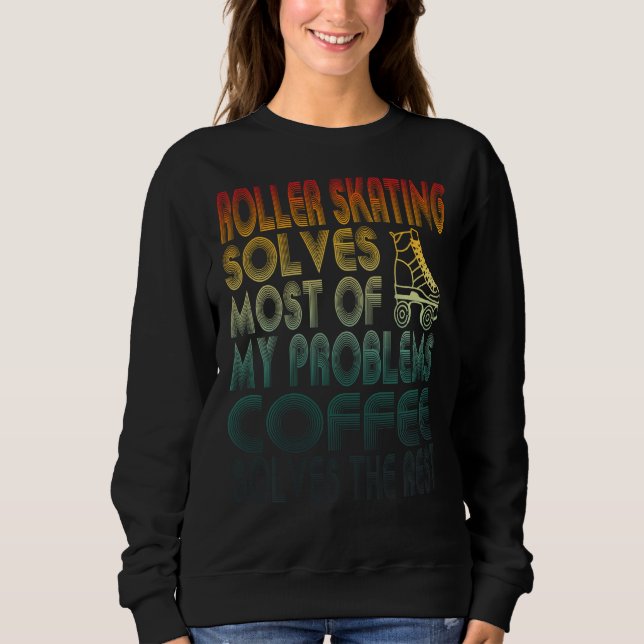 Roller Skating Solves Most Of My Problems Coffee L Sweatshirt (Front)