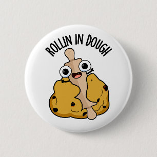 Rollin In Dough Funny Baking Pun 6 Cm Round Badge