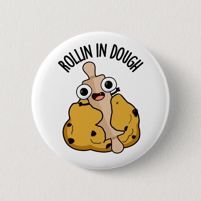 Rollin In Dough Funny Baking Pun  6 Cm Round Badge (Front)