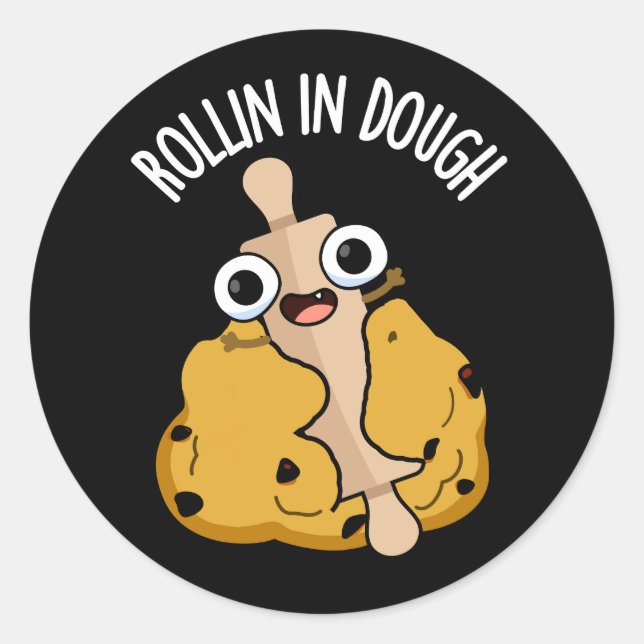 Rollin In Dough Funny Baking Pun Dark BG Classic Round Sticker (Front)