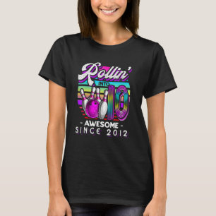 Rollin Into 10 Bowling Awesome Since 2012 10th Bir T-Shirt