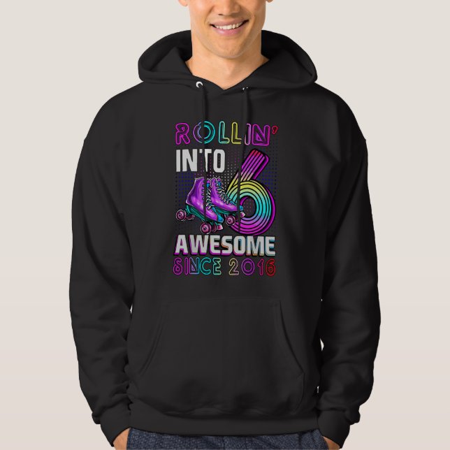 Rollin' into 6 Awesome 2016 Roller Skating 6th Bir Hoodie (Front)