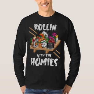 Rollin With The Homies Sushi Japanese Cuisine Fo T-Shirt