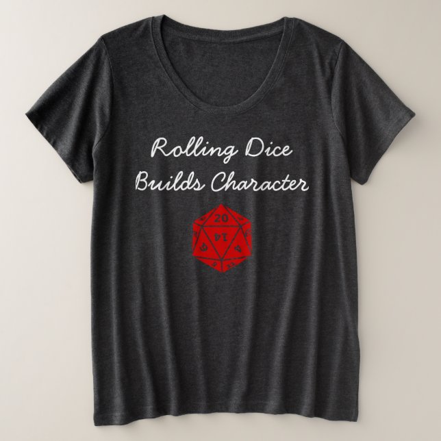 Rolling Dice Builds Character Plus Size T-Shirt (Design Front)