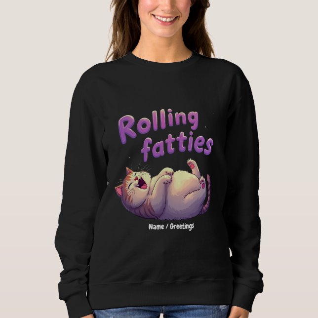 Rolling Fatties Cat Meme Funny & Cute Chonk Cats Sweatshirt (Front)
