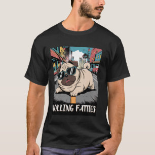 Rolling Fatties Funny Pug Meme Cool Pug Humour Com T-Shirt