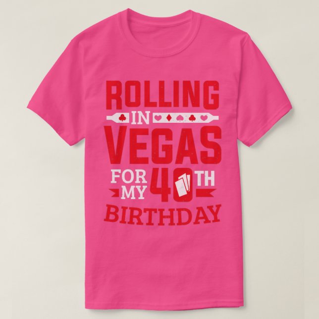 Rolling In Vegas For My 40th Birthday Casino  T-Shirt (Design Front)