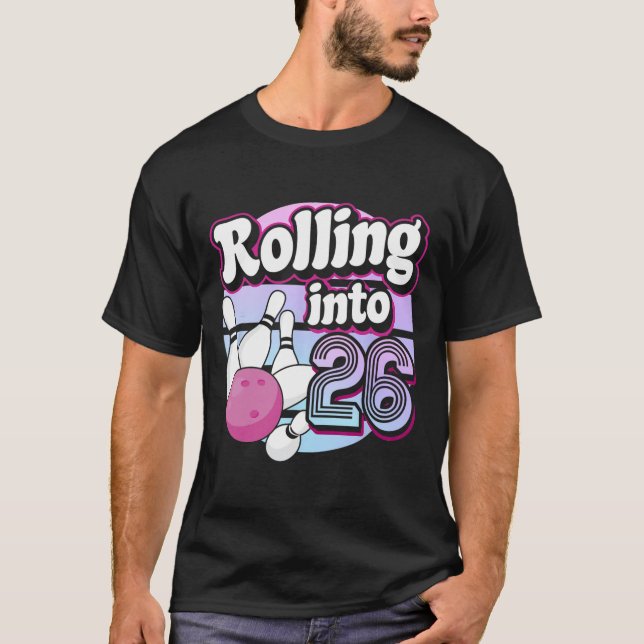 Rolling Into 26 Bowling 26th Birthday 1  T-Shirt (Front)