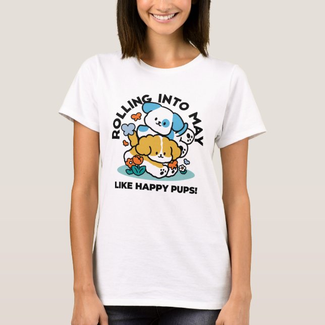 Rolling Into May Like Happy Pups – Cute Spring Dog T-Shirt (Front)