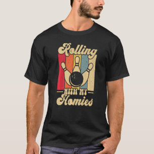 Rolling with My Homies Bowling Bowlers Champion T T-Shirt