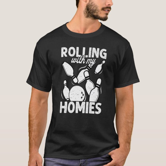Rolling with My Homies  Bowling Bowlers Champion T T-Shirt (Front)
