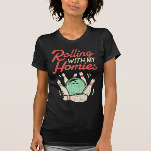 Rolling with my Homies  Bowling Bowlers Fun Gift  T-Shirt
