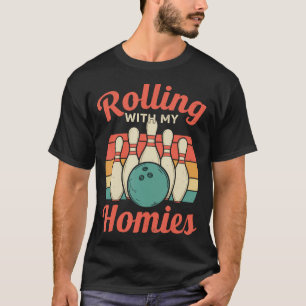 Rolling With My Homies Bowling Team Funny Saying F T-Shirt