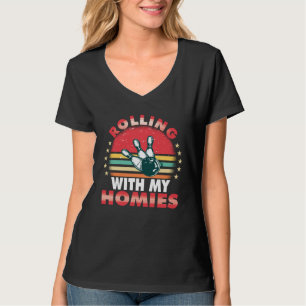 Rolling with my homies Bowling who plays bowling i T-Shirt