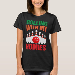 Rolling With My Homies I Bowler I Bowling T-Shirt