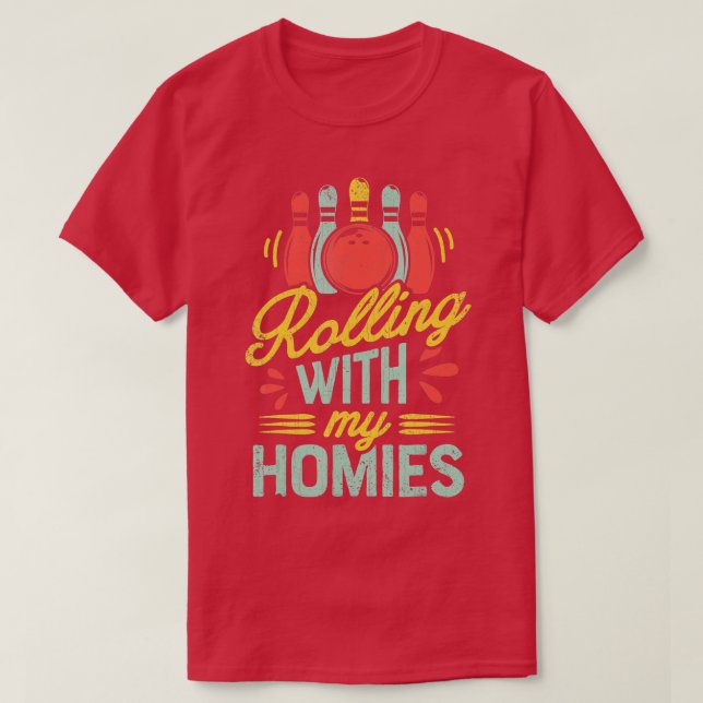 Rolling with my Homies T  Bowling Bowlers Funny Gi T-Shirt (Design Front)