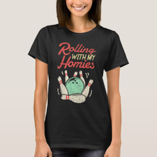Rolling with my Homies T shirt Bowling Bowlers Fun