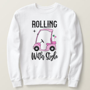 Rolling With Style   Funny Golf Cart Sweatshirt